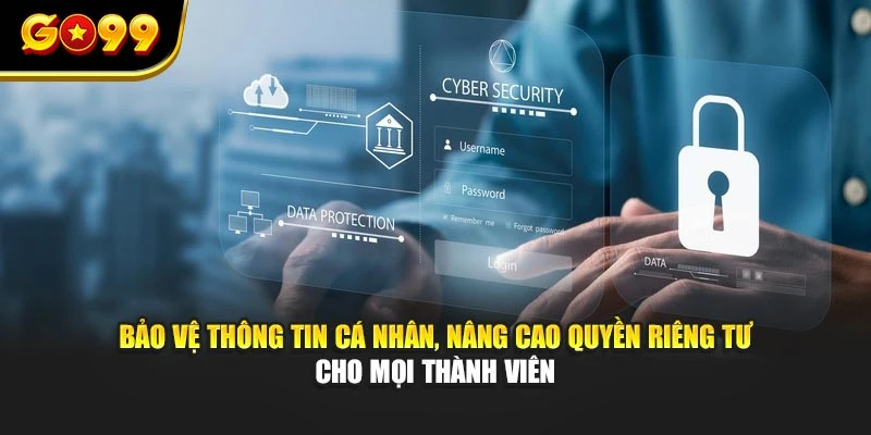 Bảo vệ thông tin cá nhân, nâng cao quyền riêng tư cho mọi thành viên