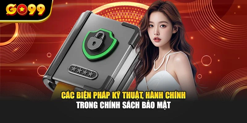 Các biện pháp kỹ thuật, hành chính trong chính sách bảo mật