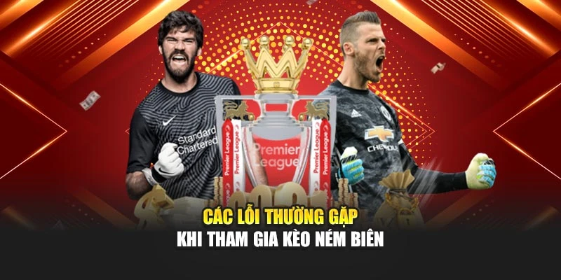 Các lỗi thường gặp khi tham gia kèo ném biên
