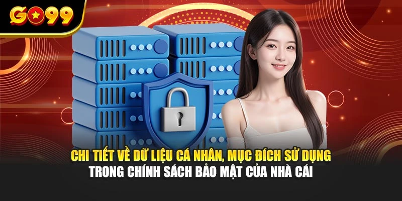 Chi tiết về dữ liệu cá nhân, mục đích sử dụng trong chính sách bảo mật của nhà cái