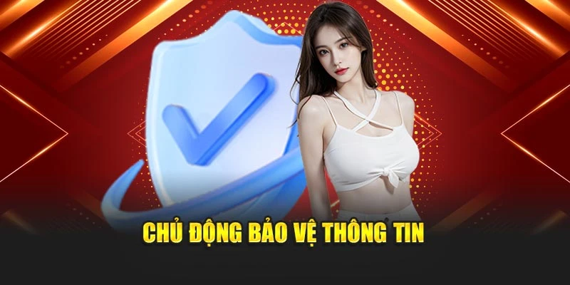 Chủ động bảo vệ thông tin