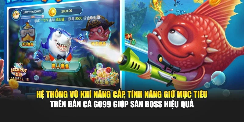 Hệ thống vũ khí nâng cấp, tính năng giữ mục tiêu trên bắn cá GO99 giúp săn boss hiệu quả