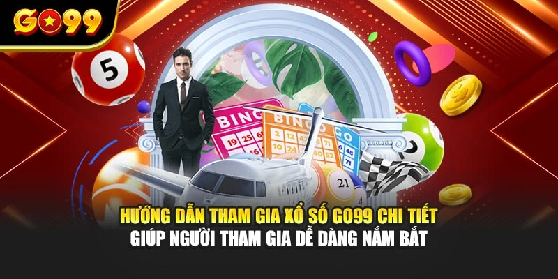 Hướng dẫn tham gia xổ số GO99 chi tiết hỗ trợ bạn dễ dàng nắm bắt