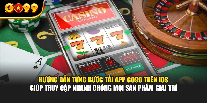 Hướng dẫn từng bước tải app GO99 trên iOS giúp truy cập nhanh chóng mọi sản phẩm giải trí