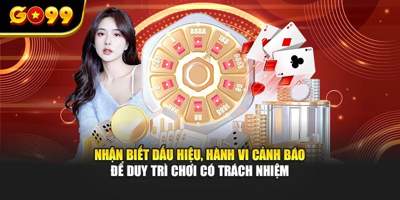 Nhận biết dấu hiệu, hành vi cảnh báo để duy trì chơi có trách nhiệm