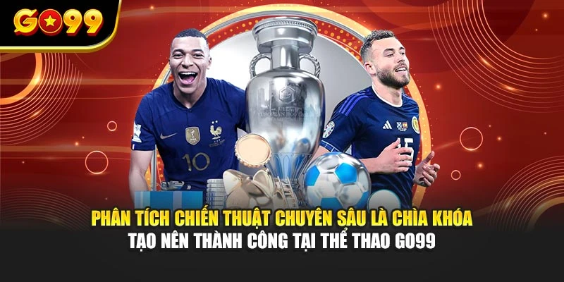 Phân tích chiến thuật chuyên sâu là chìa khóa tạo nên thành công tại thể thao GO99