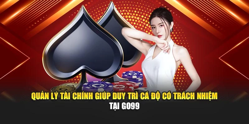 Quản lý tài chính giúp duy trì cá độ có trách nhiệm tại GO99