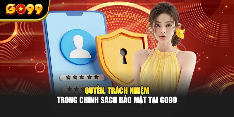 Quyền, trách nhiệm trong chính sách bảo mật tại GO99