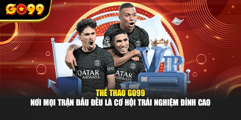 Thể thao GO99 – nơi mọi trận đấu đều là cơ hội trải nghiệm đỉnh cao