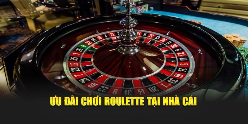 Ưu đãi chơi roulette tại nhà cái
